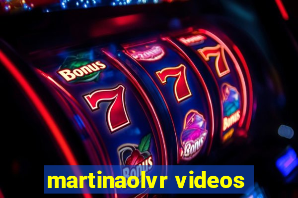 martinaolvr videos